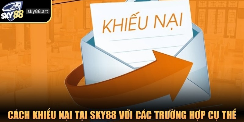 Cách khiếu nại tại SKY88 với các trường hợp cụ thể