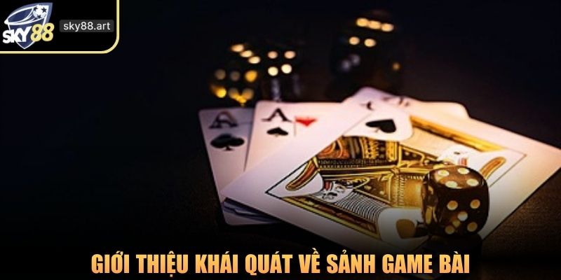 Giới thiệu khái quát về sảnh game bài
