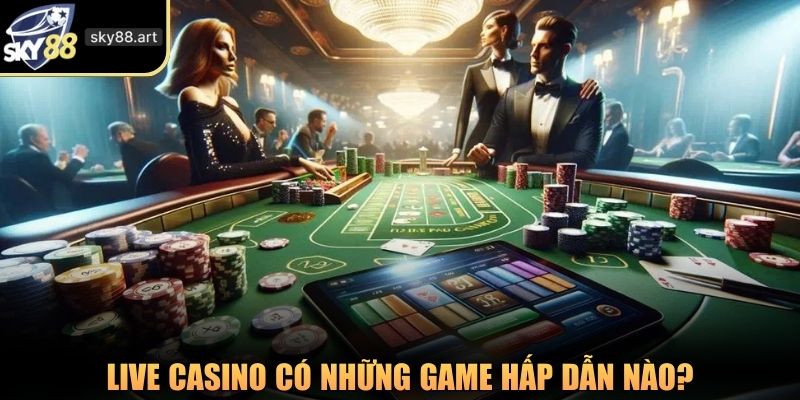 Live casino có những game hấp dẫn nào?
