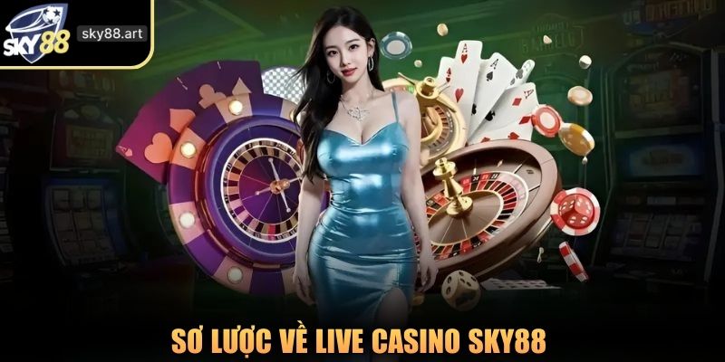 Sơ lược về live casino SKY88
