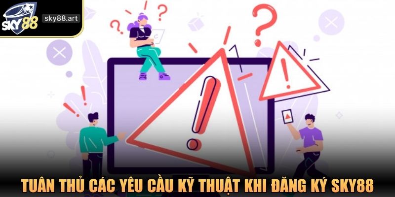 Tuân thủ các yêu cầu kỹ thuật khi đăng ký SKY88
